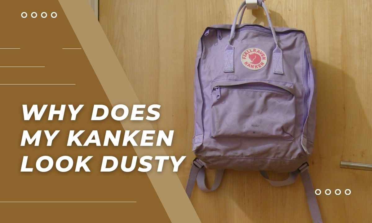 Why-Does-My-Kanken-Look-Dusty