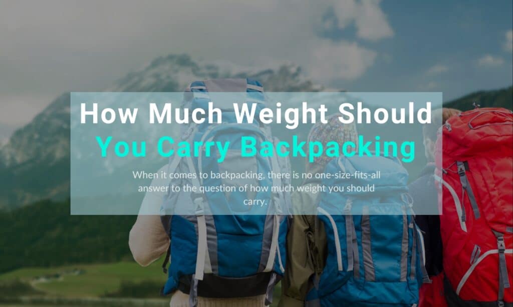 How-Much-Weight-Should-You-Carry-Backpacking