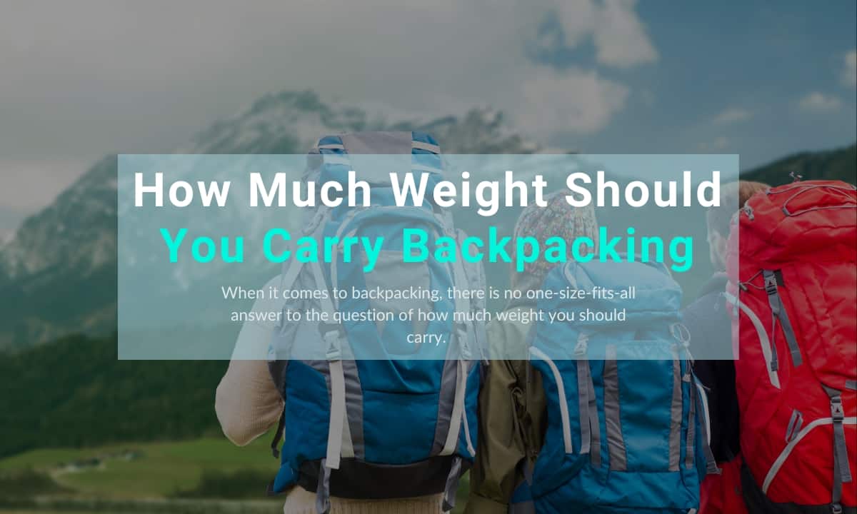 You are currently viewing How Much Weight Should You Carry Backpacking