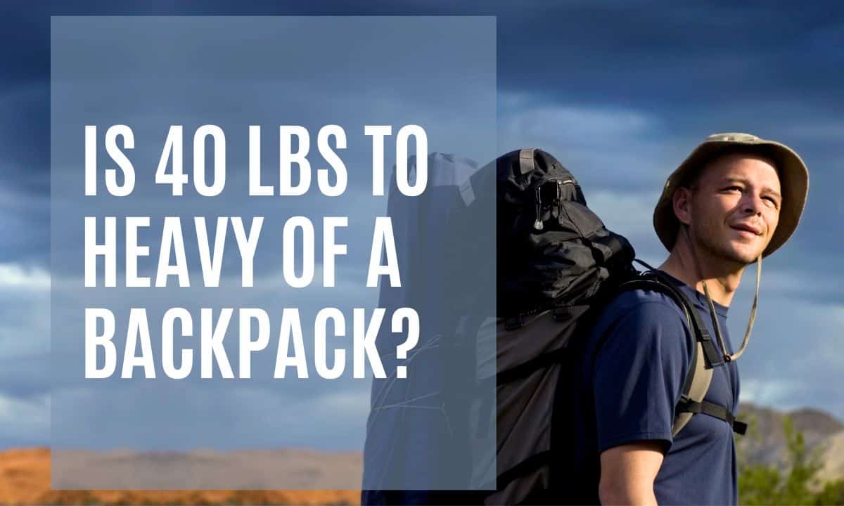 Is-40-Lbs-to-Heavy-of-a-Backpack